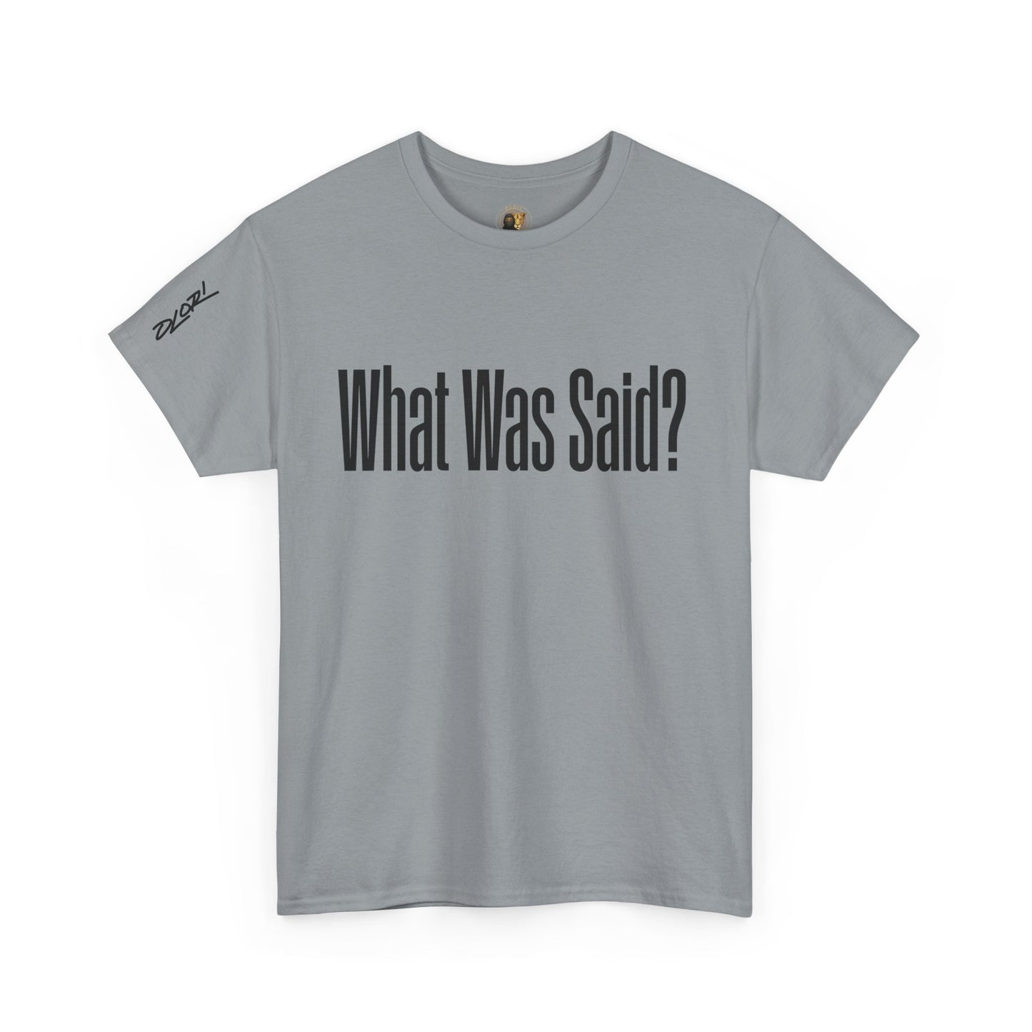 OLORI  Unesex "What Was Said?"  Short Sleeve Comical Question Tee