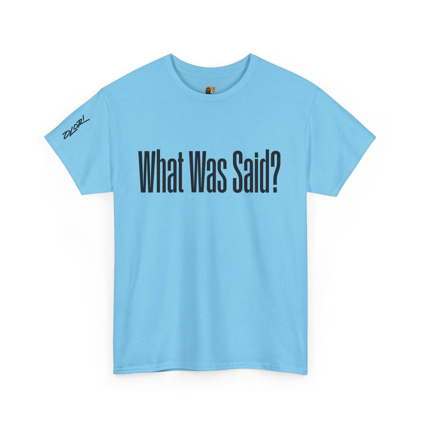 OLORI  Unesex "What Was Said?"  Short Sleeve Comical Question Tee