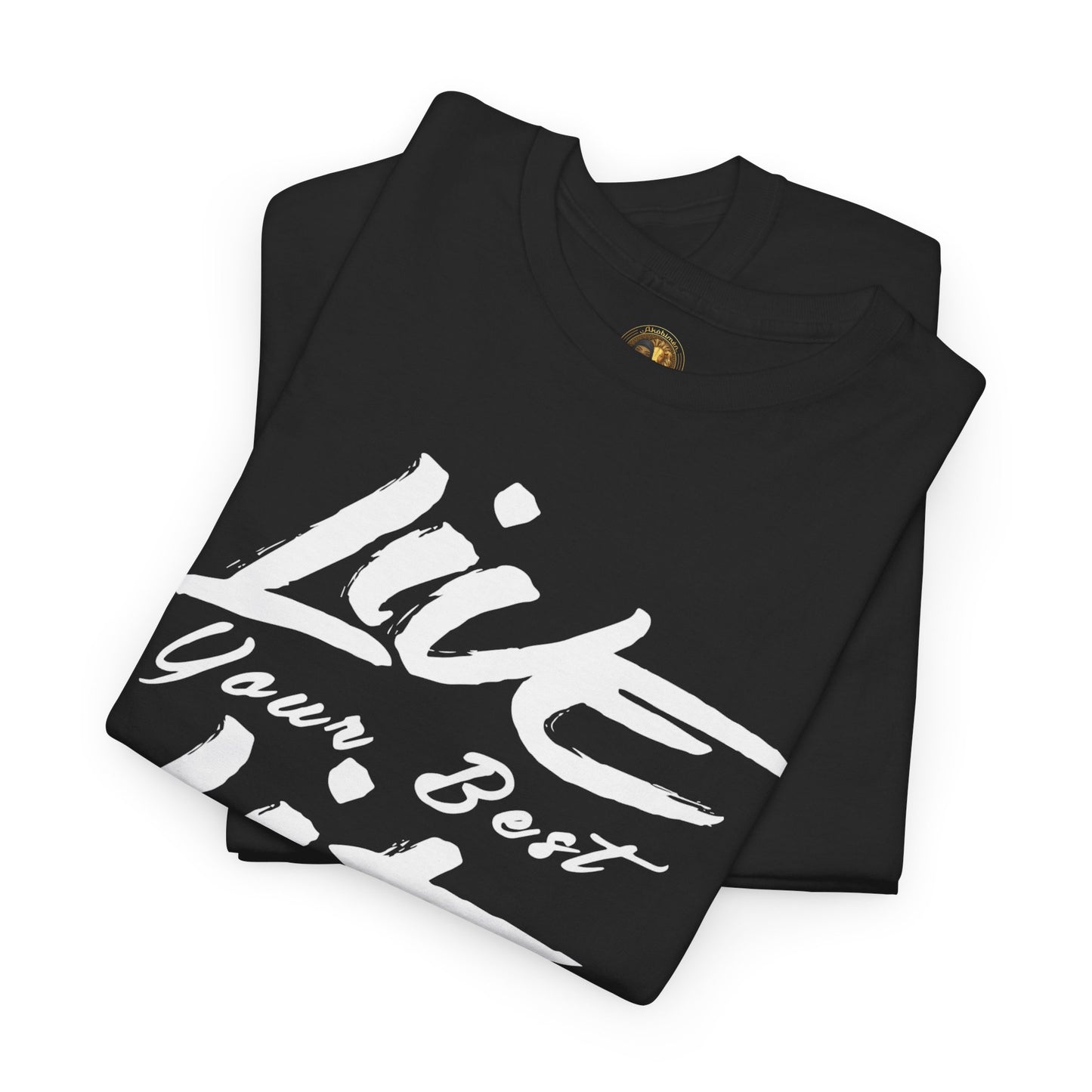 Live Your Best Life - Akobi Tee – Bold, Motivational, Unisex Black/ White lettering