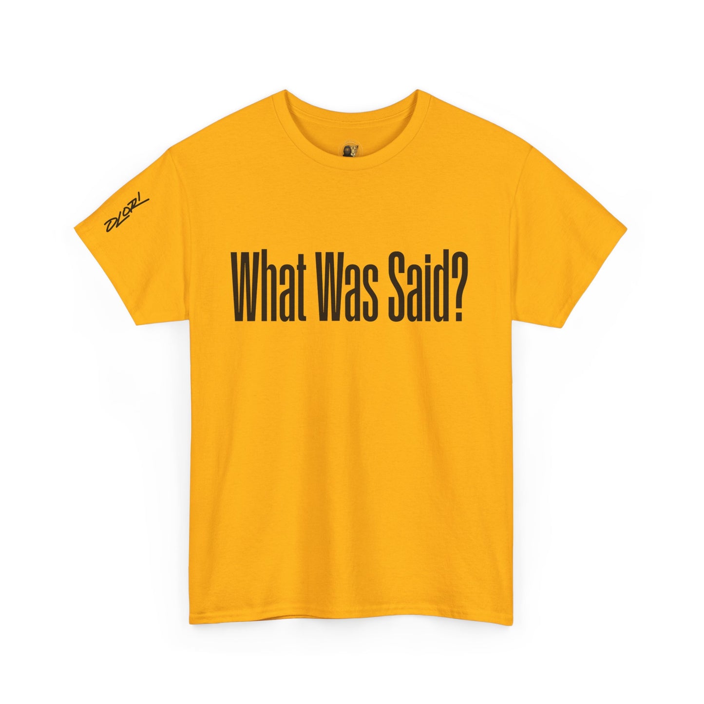 OLORI  Unesex "What Was Said?"  Short Sleeve Comical Question Tee