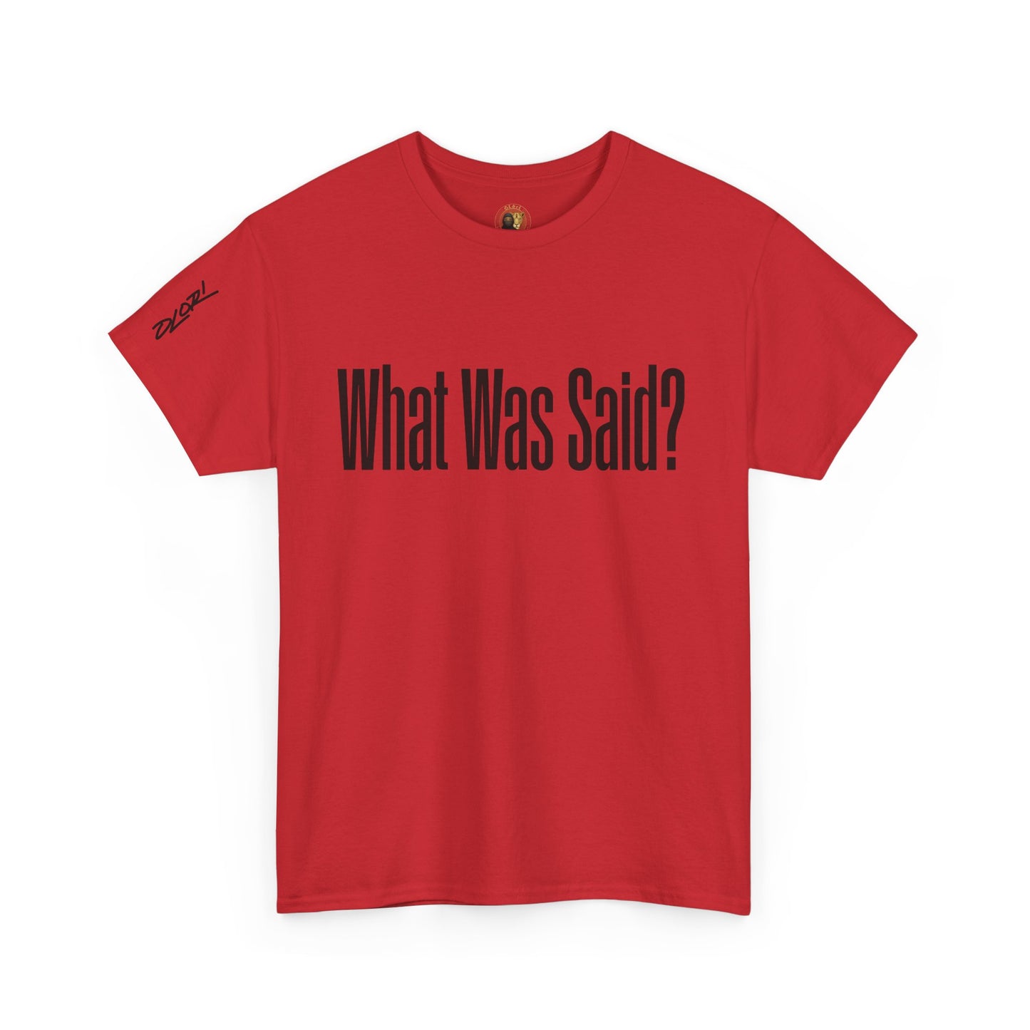 OLORI  Unesex "What Was Said?"  Short Sleeve Comical Question Tee