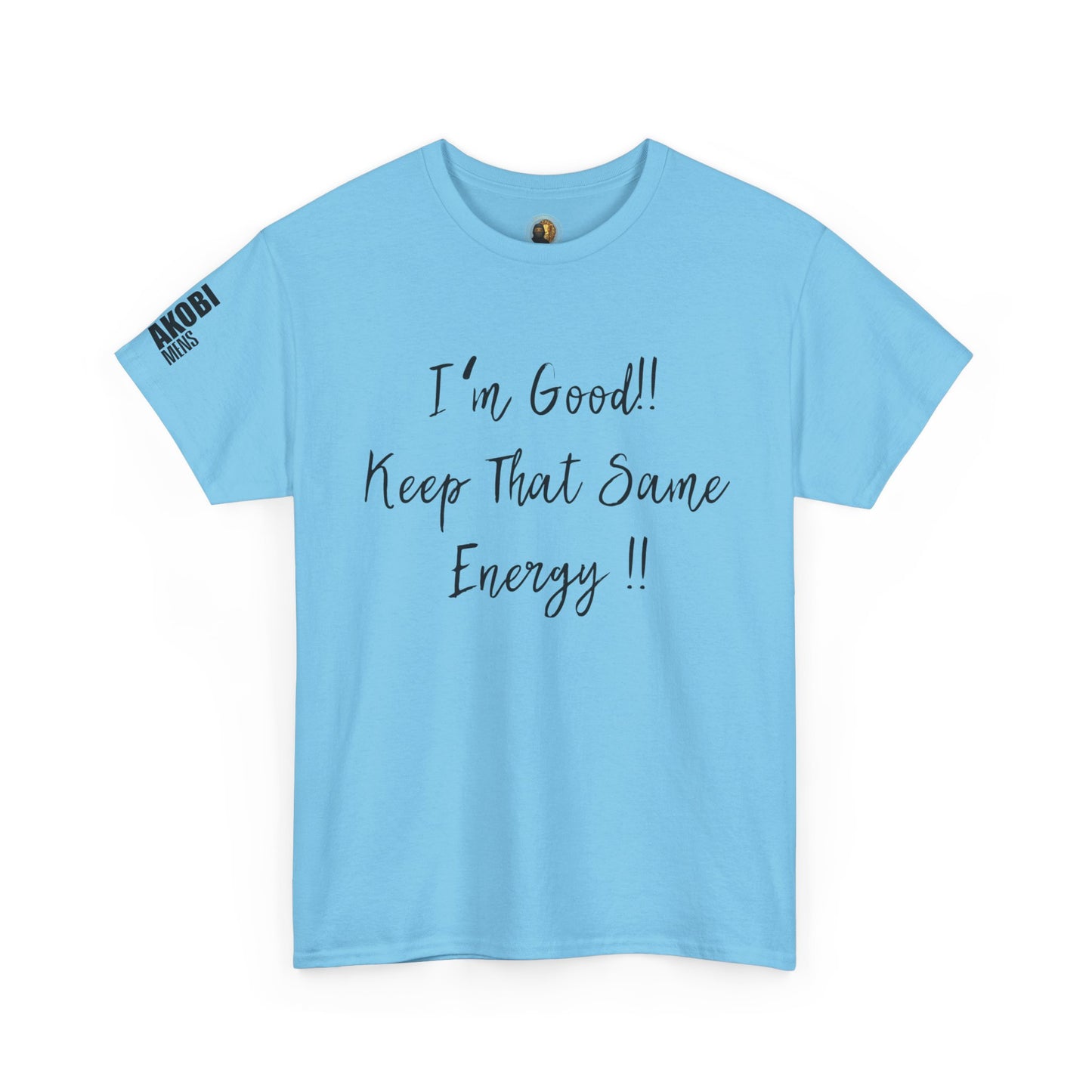 Akobi - "I’m Good, Keep That Same Energy" Tee – Bold, Artistic