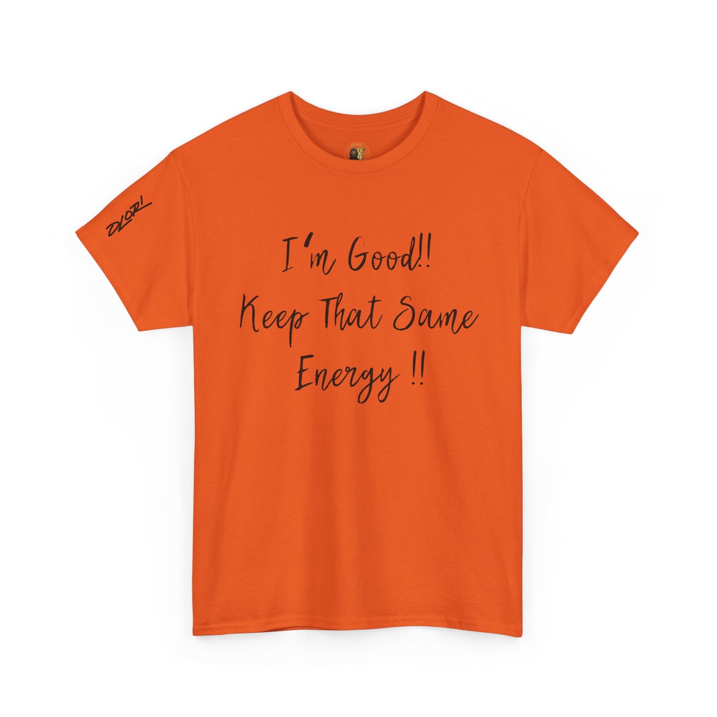 OLORI  Unesex Olori - "I’m Good, Keep That Same Energy" Tee – Bold, Artistic