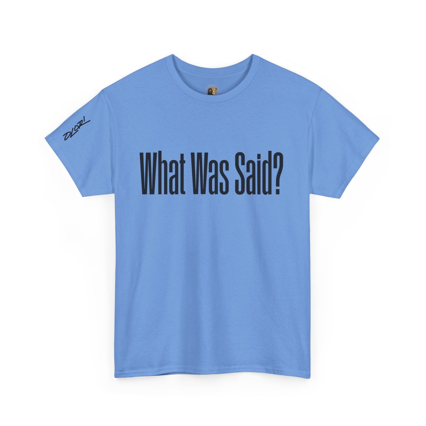 OLORI  Unesex "What Was Said?"  Short Sleeve Comical Question Tee