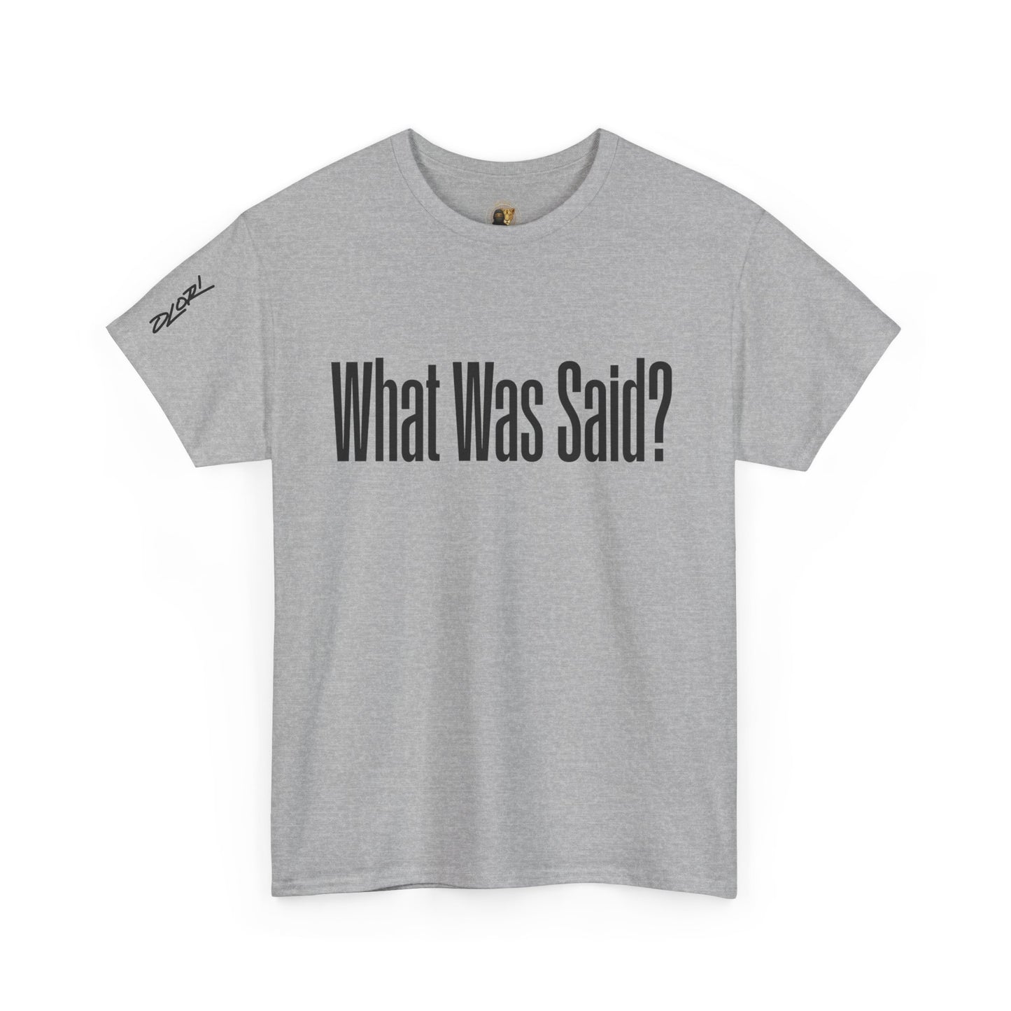 OLORI  Unesex "What Was Said?"  Short Sleeve Comical Question Tee