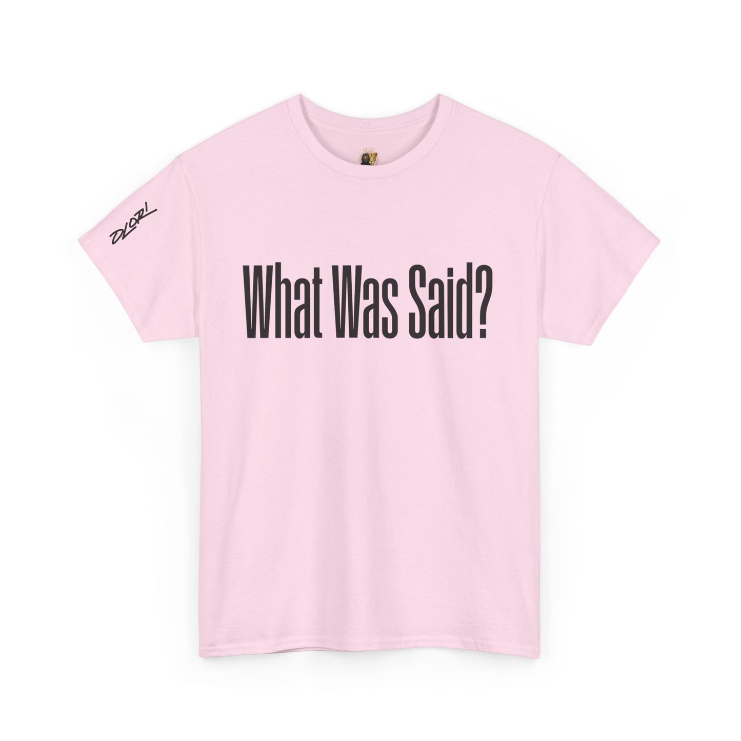 OLORI  Unesex "What Was Said?"  Short Sleeve Comical Question Tee