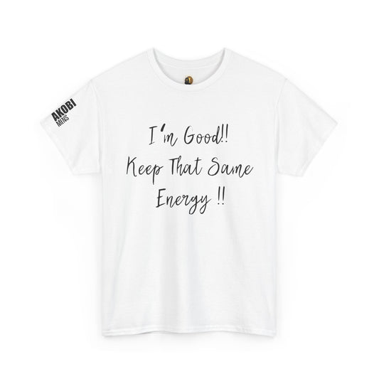 Akobi - "I’m Good, Keep That Same Energy" Tee – Bold, Artistic