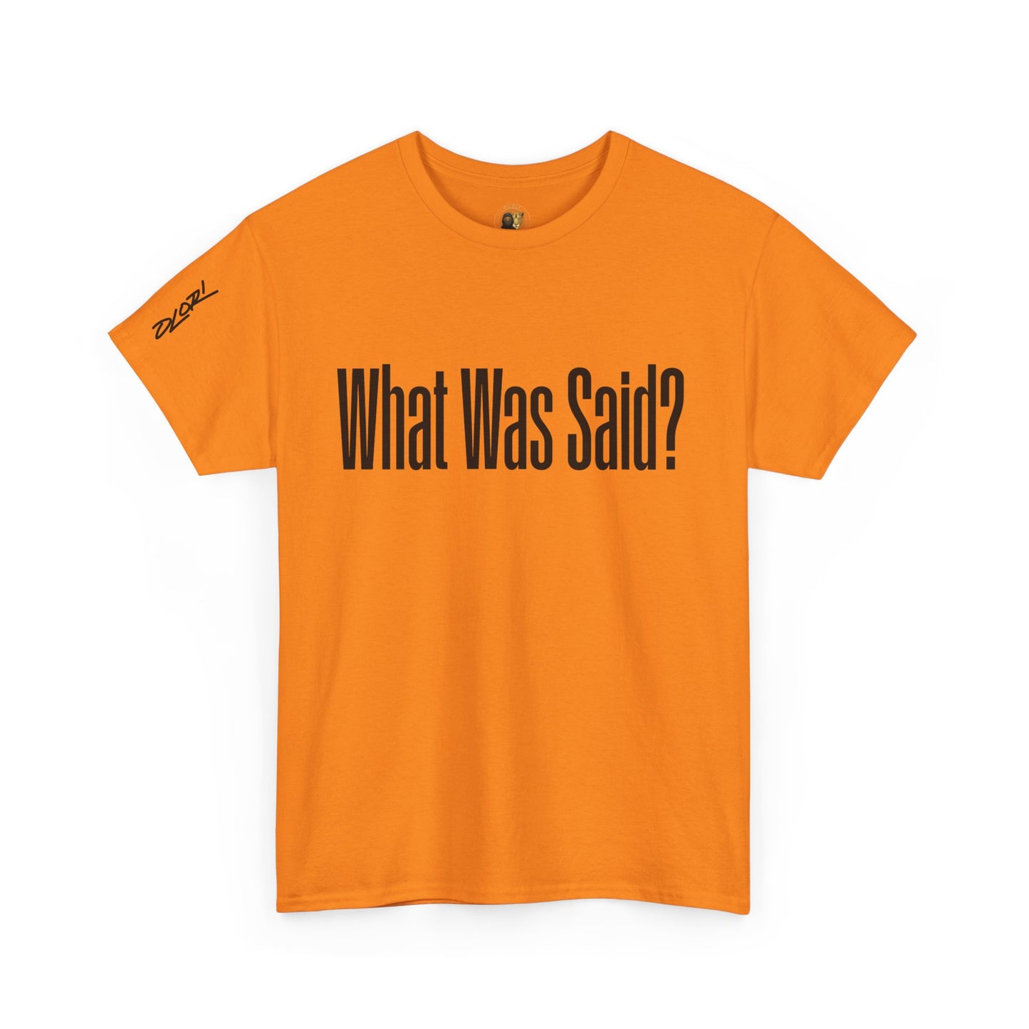 OLORI  Unesex "What Was Said?"  Short Sleeve Comical Question Tee