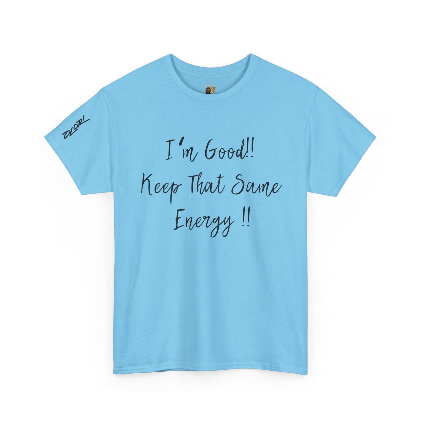 OLORI  Unesex Olori - "I’m Good, Keep That Same Energy" Tee – Bold, Artistic