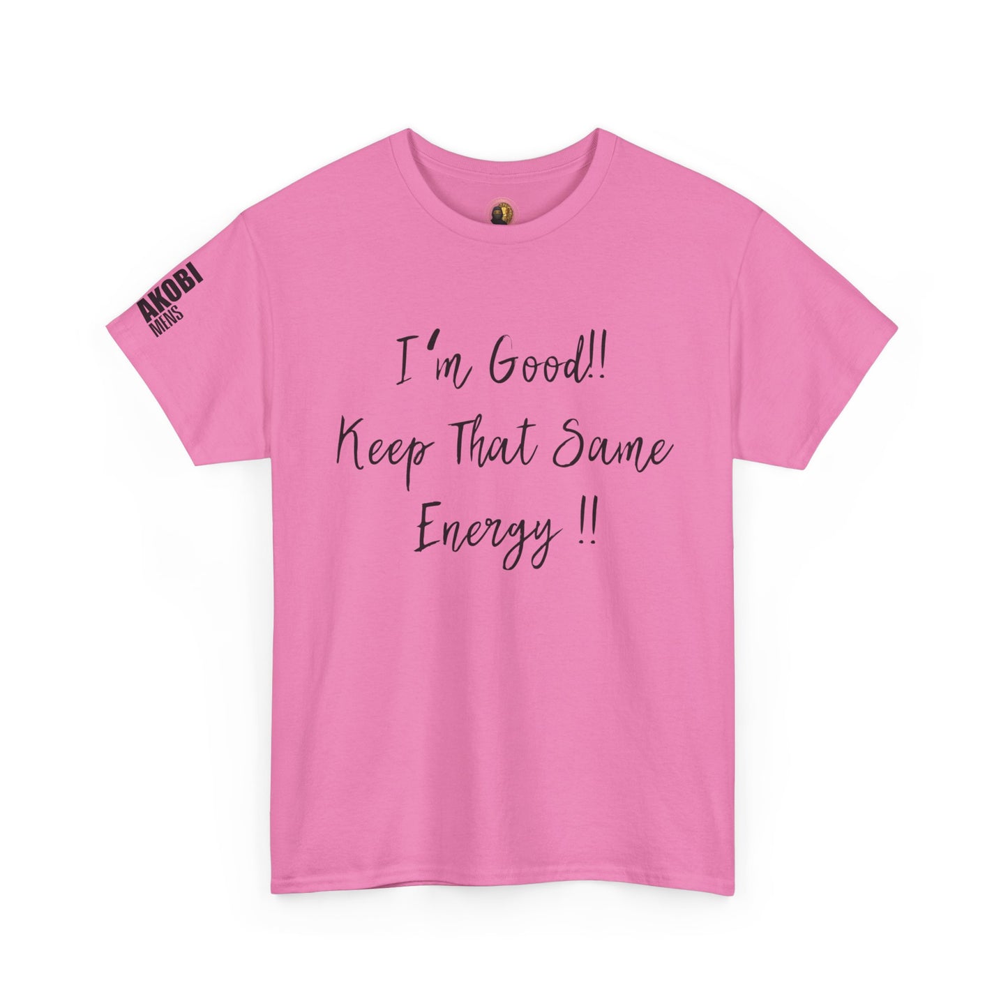 Akobi - "I’m Good, Keep That Same Energy" Tee – Bold, Artistic
