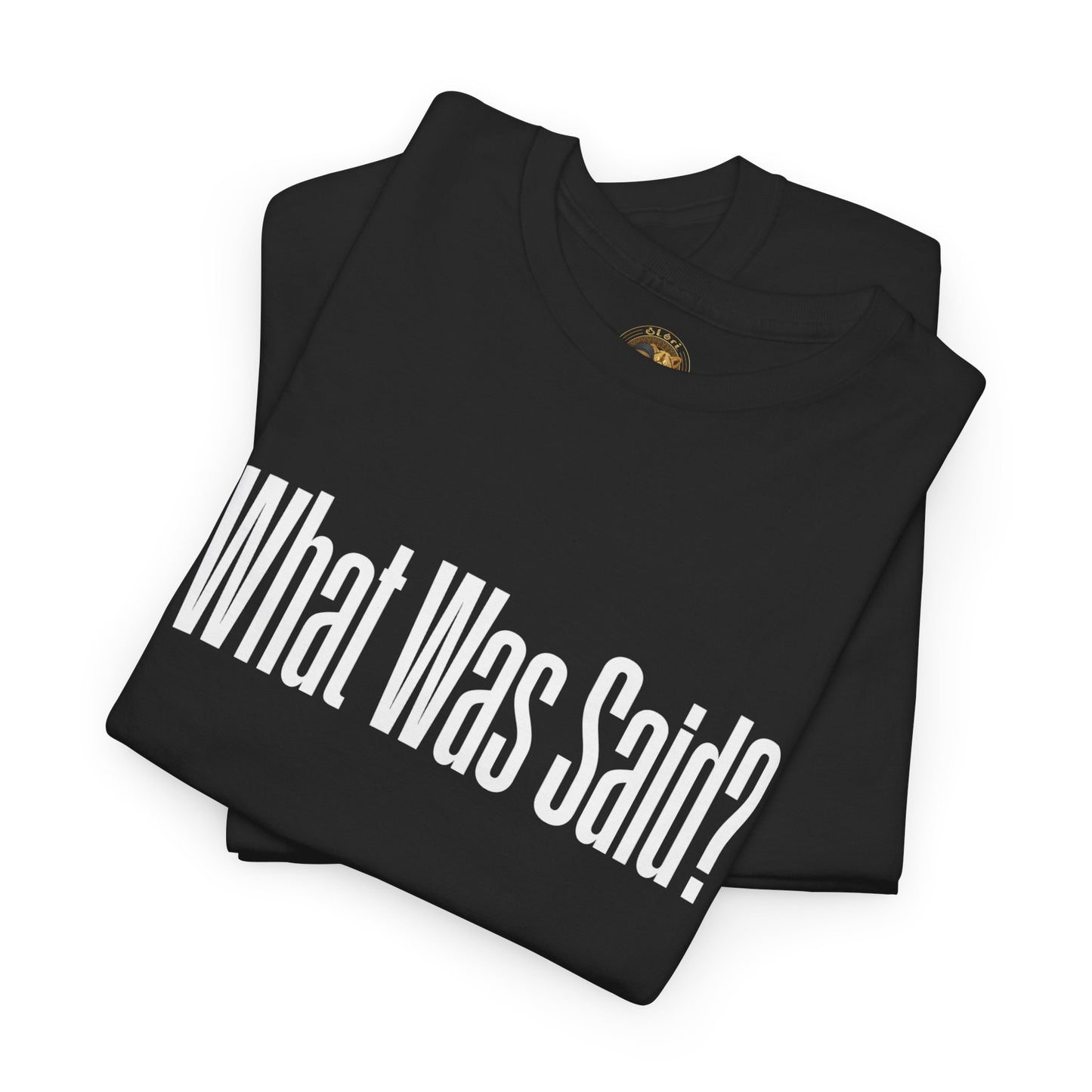 OLORI  Unesex "What Was Said?"  Short Sleeve Comical Question Tee