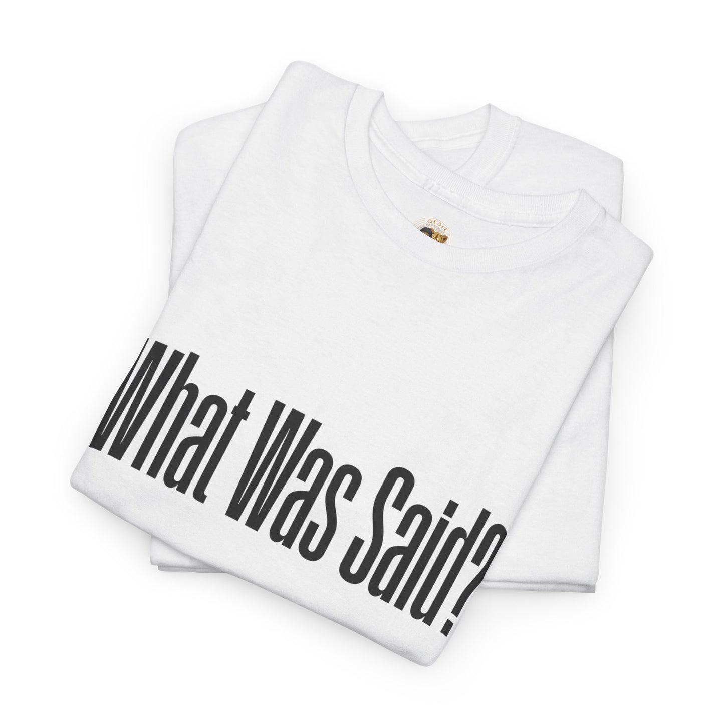 OLORI  Unesex "What Was Said?"  Short Sleeve Comical Question Tee