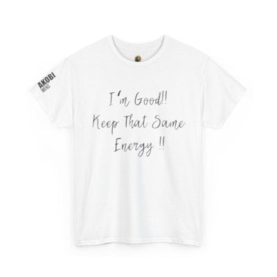 Akobi - "I’m Good, Keep That Same Energy" Tee – Bold, Artistic