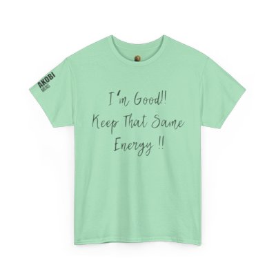 Akobi - "I’m Good, Keep That Same Energy" Tee – Bold, Artistic