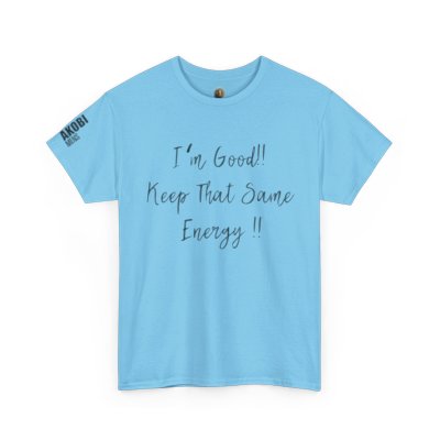 Akobi - "I’m Good, Keep That Same Energy" Tee – Bold, Artistic