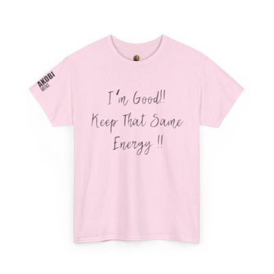 Akobi - "I’m Good, Keep That Same Energy" Tee – Bold, Artistic