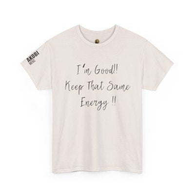Akobi - "I’m Good, Keep That Same Energy" Tee – Bold, Artistic