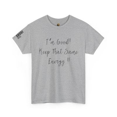Akobi - "I’m Good, Keep That Same Energy" Tee – Bold, Artistic