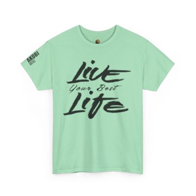 Live Your Best Life - Akobi Tee – Bold, Motivational, Unisex