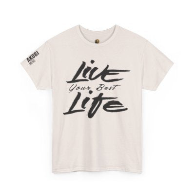 Live Your Best Life - Akobi Tee – Bold, Motivational, Unisex